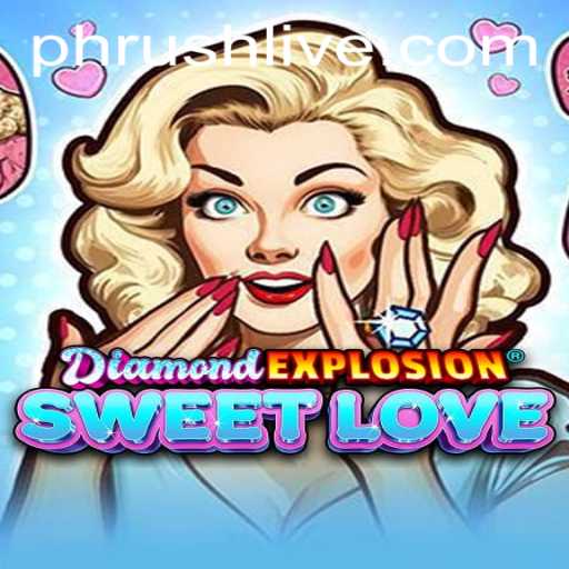 DiamondExplosionSweetLove: Unleashing the Magic of Phrush in a New Gaming Adventure